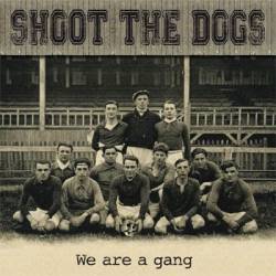 Shoot The Dogs : We Are a Gang